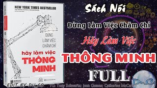 SÁCH NÓI FULL Đừng Làm Việc Chăm Chỉ Hãy Làm Việc Thông Minh [upl. by Zillah422]