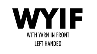 With Yarn in Front wyif  Knitting Abbreviations  Left Handed [upl. by Leelahk]