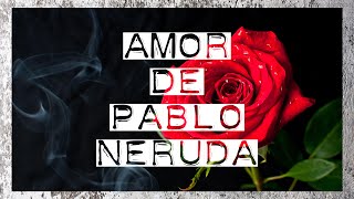 Amor  Poema Pablo Neruda [upl. by Retxed425]