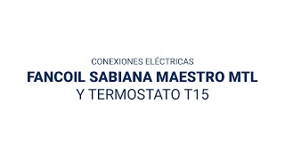 CONEXIONES ELÉCTRICAS DE FANCOIL SABIANA MAESTRO MTL Y TERMOSTATO T15 [upl. by Yelsew]