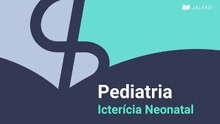 Pediatria  Icterícia Neonatal [upl. by Arch]