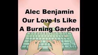 Alec Benjamin  Our Love Is Like A Burning Garden Lyrics [upl. by Elatnahs489]