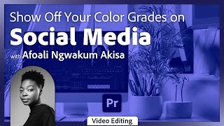 Showcase Your Color Grades for Social Media in Premiere Pro with Afoali Ngwakum Akisa [upl. by Leontyne659]