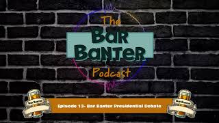 Episode 13 Bar Banter Presidential Debate 2023 [upl. by Aicilaanna237]