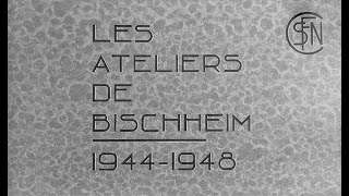 Les Ateliers de Bischheim de 1944 à 1948 [upl. by Wobniar589]