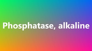 Phosphatase alkaline  Medical Definition and Pronunciation [upl. by Enehs]