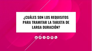 REQUISITOS para TRAMITAR la TARJETA de Larga Duración 🤔 [upl. by Becht620]