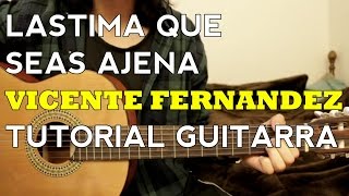 Lastima Que Seas Ajena  Vicente Fernandez  Tutorial  Como tocar en Guitarra [upl. by Enella507]