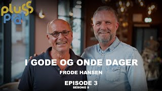 I gode og onde dager  med Frode Hansen  Plussprat Episode 3 sesong 8 [upl. by Hamish123]