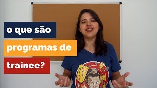 O que são programas de trainee [upl. by Kroll226]