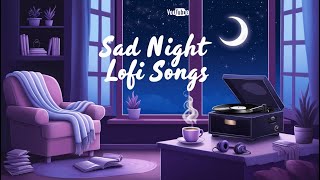 Sad Night💔 Mashup l Lofi pupil  Bollywood songs  Chillout Lofi Mix  Best Of Arijit Singh 2024 [upl. by Thielen402]