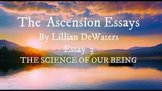 The Science of Our Being by Lillian DeWaters  Essay 3 from Ascension [upl. by Attenrad282]