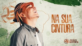 NA SUA CINTURA  João Gomes De Norte A Sul [upl. by Yekram]