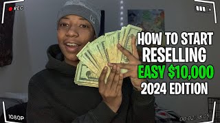 How To Start Reselling In 2024 EASY 10000 [upl. by Lavine]