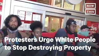 Black Protesters Beg White People to Stop Destroying Public Property  NowThis [upl. by Der]