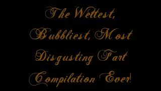 The Wettest Bubbliest Most Disgusting Fart Compilation Ever [upl. by Rock288]