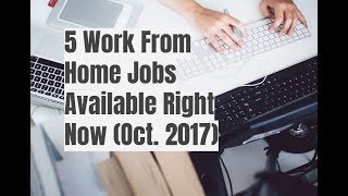 5 Work From Home Jobs Available Right Now Oct 2017 [upl. by Llyrehc652]