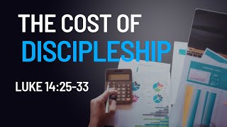 The Cost Of Discipleship  Luke 142533 [upl. by Hornstein]