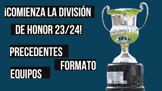 ¡Comienza la DIVISIÓN DE HONOR 2324 PRECEDENTES FORMATO y EQUIPOS [upl. by Roseline]