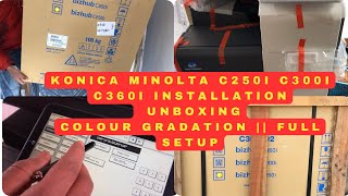 KONICA MINOLTA C250i C300i C360i FULL INSTALLATION AND UNBOXING  COLOUR GRADATION  FULL SETUP [upl. by Nathanoj]