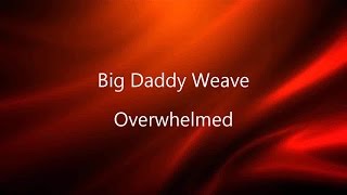 Overwhelmed  Big Daddy Weave Lyrics on screen HD [upl. by Polito]