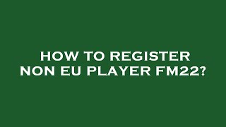 How to register non eu player fm22 [upl. by Pish]