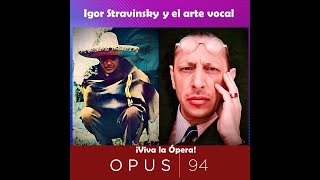 Ópera Ígor Stravinsky y el arte vocal  Podcast  ¡Viva la Ópera Opus 94 [upl. by Oetam]