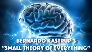 Bernardo Kastrups Small Theory of Everything [upl. by Naval]