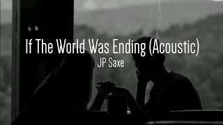 JP Saxe  If The World Was Ending AcousticLyrics [upl. by Melisandra]