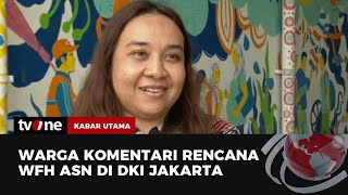 Respon Warga soal Rencana WFH ASN DKI Jakarta  Kabar Utama tvOne [upl. by Anawot483]