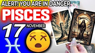 Pisces ♒❌ ALERT ❗YOU ARE IN DANGER 😰 horoscope for today NOVEMBER 17 2024 ♒ Pisces tarot NOVEMBER [upl. by Mutz]