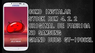 COMO INSTALAR STOCK ROM 422 NO GRAN DUOS GTI9082GTI9082L ORIGINAL DE FABRICA [upl. by Lledo]