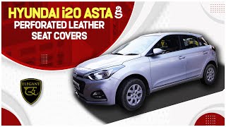 Perforated Leather Seat Covers in Hyundai I20 Asta  Car Seat Covers  Elegant Car Designers [upl. by Aiet984]