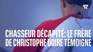 Chasseur décapité le témoignage en intégralité du frère de Christophe Doire [upl. by Alleunam]