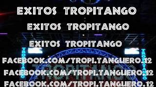 EXITOS ♥TROPITANGO ♥ [upl. by Luella410]