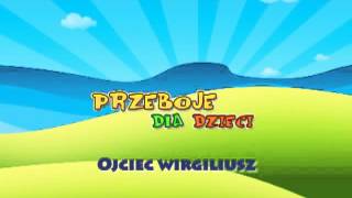 Ojciec Wirgiliusz  Dziecięce Przeboje  Muzyka dla dzieci  Hity dla dzieci  tekst piosenki [upl. by Sikram]