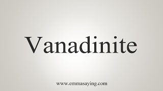 How To Say Vanadinite [upl. by Edras887]