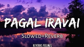 Pagal Iravai 《SlowedReverb》 Maraigirai  Reverbs Feelings [upl. by Wilonah]