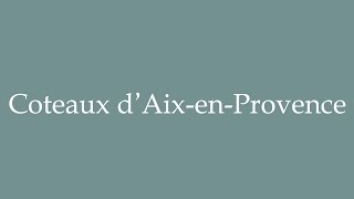 How to Pronounce Coteaux dAixenProvence Slopes of AixenProvence Correctly in French [upl. by Marillin854]