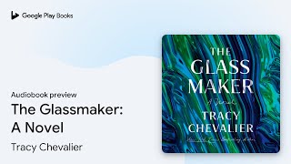 The Glassmaker A Novel by Tracy Chevalier · Audiobook preview [upl. by Vaden]