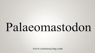 How To Say Palaeomastodon [upl. by Colfin603]