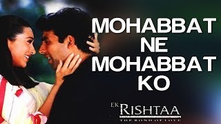 Mohabbat Ne Mohabbat Ko  Ek Rishtaa  Akshay Kumar amp Karisma Kapoor  Udit Narayan amp Alka Yagnik [upl. by Anaeerb805]