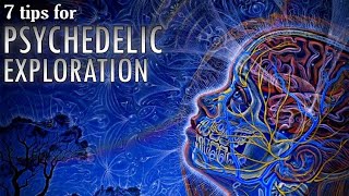 7 Tips for Psychedelic Exploration  How to Effectively Use Psychedelics [upl. by Cristin]