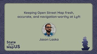 Keeping OpenStreetMap fresh accurate and navigationworthy at Lyft – Jason Laska [upl. by Tana]