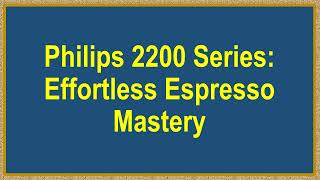 Philips 2200 Series Effortless Espresso Mastery [upl. by Coe]