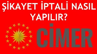 Cimer Şikayet İptali Nasıl Yapılır [upl. by Alroi]