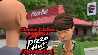 Classic Caillou Misbehaves At Pizza HutGrounded [upl. by Olcott]