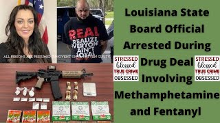 Louisiana State Board Official Arrested During Drug Deal Involving Methamphetamine and Fentanyl [upl. by Guinn]