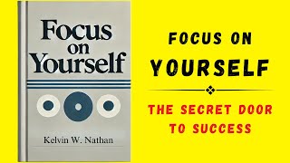 Focus On Yourself The Secret Door To Success Audiobook [upl. by Adnanref]