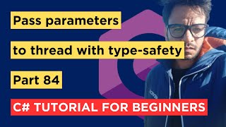 C  Part 84  Pass Parameters to Thread With TypeSafety  Tutorial For Beginners [upl. by Ainek115]